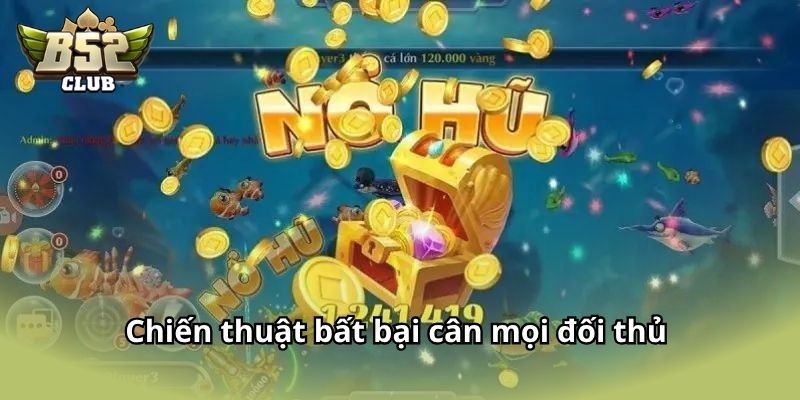 Chiến thuật bất bại cân mọi đối thủ 