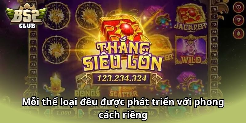 Mỗi thể loại đều được phát triển với phong cách riêng