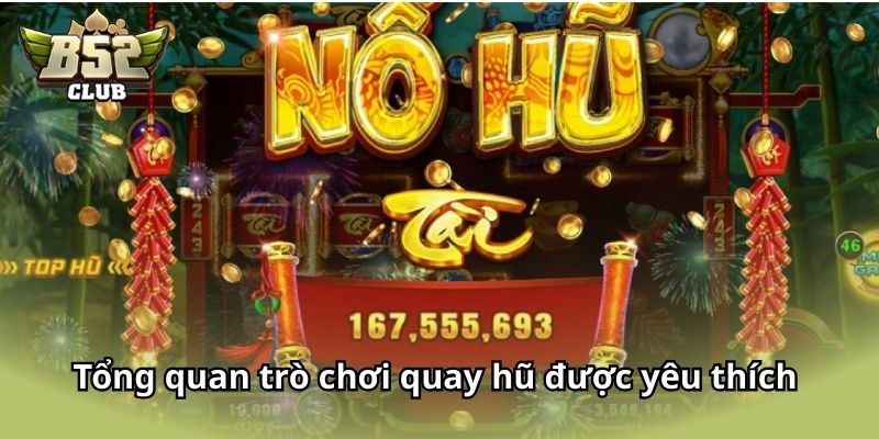Tổng quan thông tin trò chơi quay hũ được yêu thích